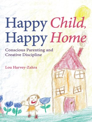 cover image of Happy Child, Happy Home: Conscious Parenting and Creative Discipline